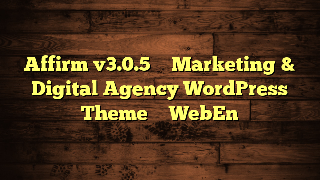 Affirm v3.0.5 – Marketing & Digital Agency WordPress Theme – WebEn
