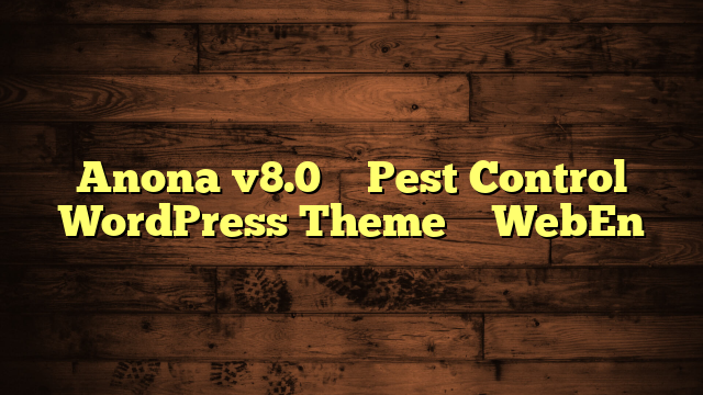 Anona v8.0 – Pest Control WordPress Theme – WebEn