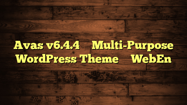 Avas v6.4.4 – Multi-Purpose WordPress Theme – WebEn
