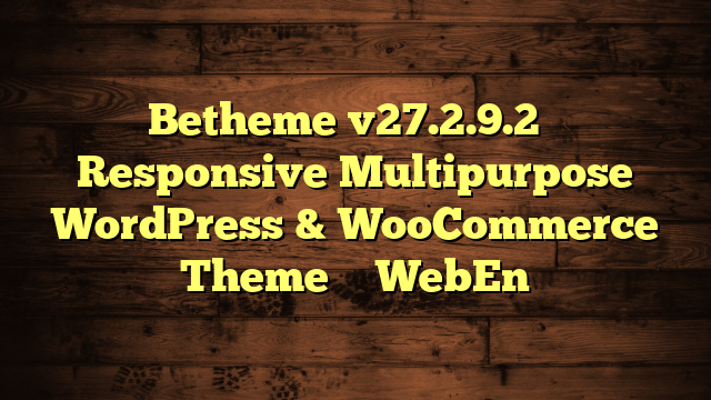 Betheme v27.2.9.2 – Responsive Multipurpose WordPress & WooCommerce Theme – WebEn