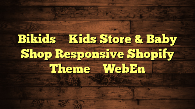 Bikids – Kids Store & Baby Shop Responsive Shopify Theme – WebEn