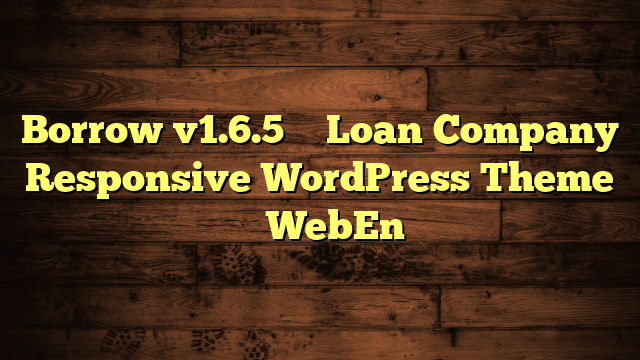 Borrow v1.6.5 – Loan Company Responsive WordPress Theme – WebEn