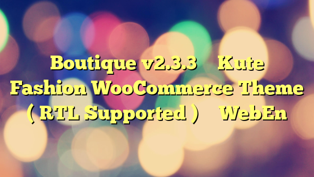 Boutique v2.3.3 – Kute Fashion WooCommerce Theme ( RTL Supported ) – WebEn