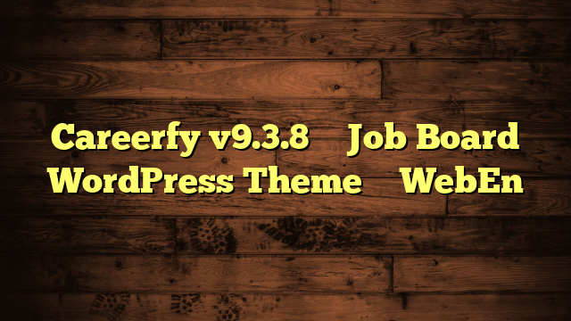 Careerfy v9.3.8 – Job Board WordPress Theme – WebEn