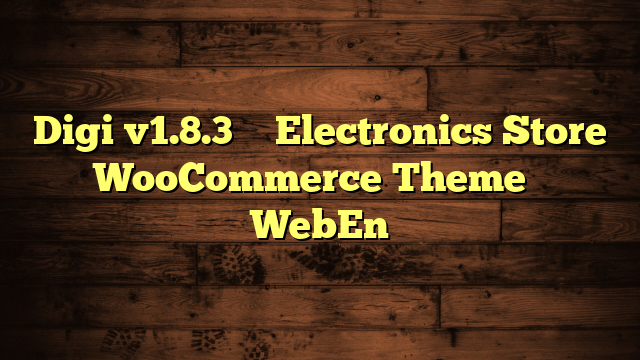 Digi v1.8.3 – Electronics Store WooCommerce Theme – WebEn