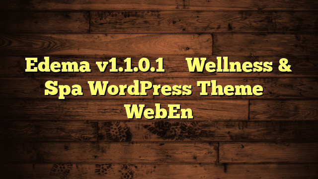 Edema v1.1.0.1 – Wellness & Spa WordPress Theme – WebEn
