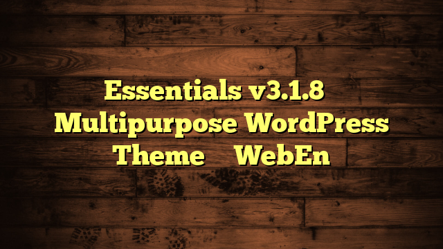 Essentials v3.1.8 – Multipurpose WordPress Theme – WebEn