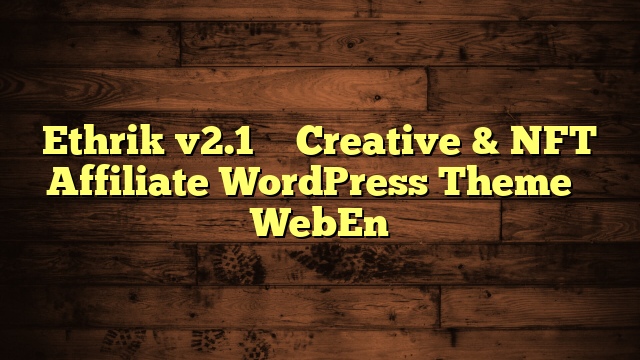 Ethrik v2.1 – Creative & NFT Affiliate WordPress Theme – WebEn
