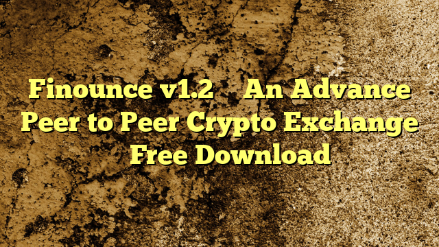 Finounce v1.2 – An Advance Peer to Peer Crypto Exchange – Free Download