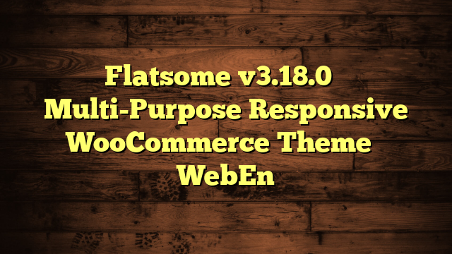 Flatsome v3.18.0 – Multi-Purpose Responsive WooCommerce Theme – WebEn