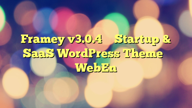 Framey v3.0.4 – Startup & SaaS WordPress Theme – WebEn