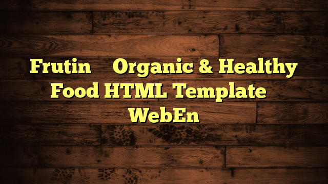 Frutin – Organic & Healthy Food HTML Template – WebEn