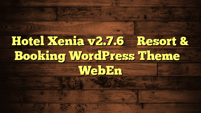 Hotel Xenia v2.7.6 – Resort & Booking WordPress Theme – WebEn