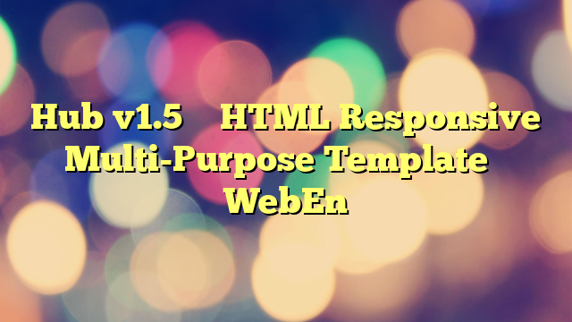 Hub v1.5 – HTML Responsive Multi-Purpose Template – WebEn