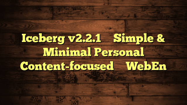 Iceberg v2.2.1 – Simple & Minimal Personal Content-focused – WebEn