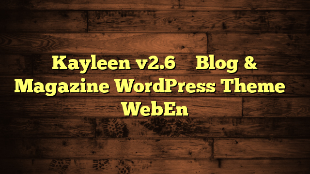 Kayleen v2.6 – Blog & Magazine WordPress Theme – WebEn