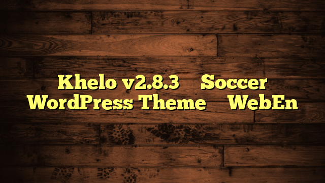 Khelo v2.8.3 – Soccer WordPress Theme – WebEn
