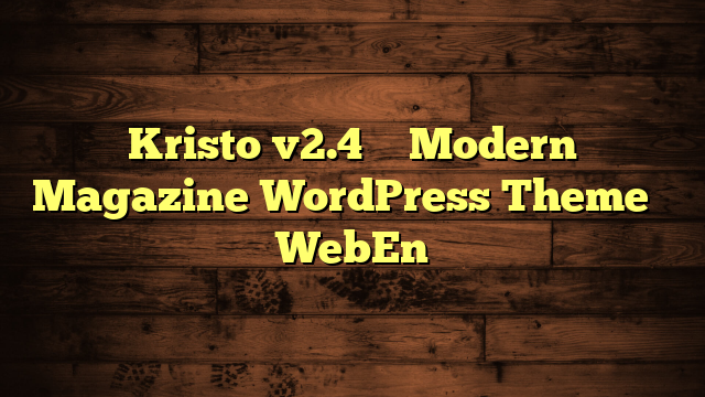 Kristo v2.4 – Modern Magazine WordPress Theme – WebEn