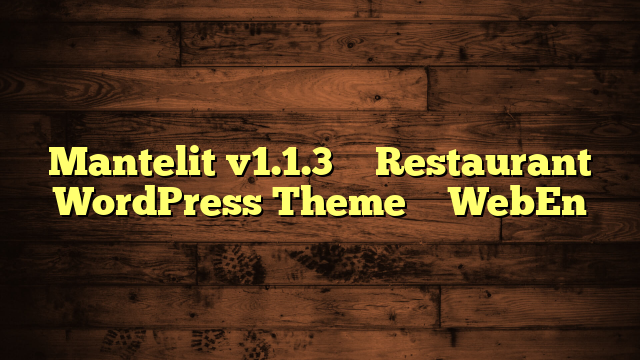 Mantelit v1.1.3 – Restaurant WordPress Theme – WebEn