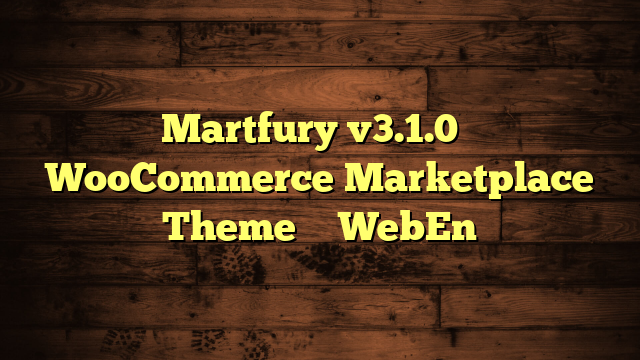 Martfury v3.1.0 – WooCommerce Marketplace Theme – WebEn