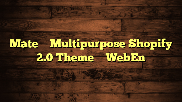 Mate – Multipurpose Shopify 2.0 Theme – WebEn