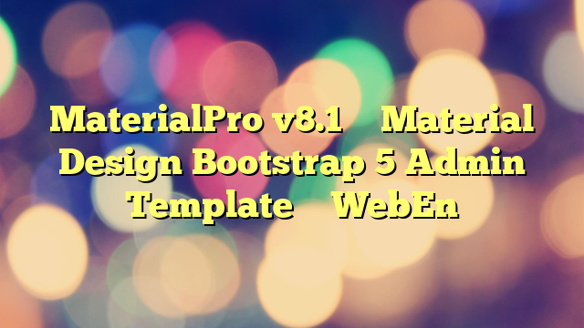 MaterialPro v8.1 – Material Design Bootstrap 5 Admin Template – WebEn