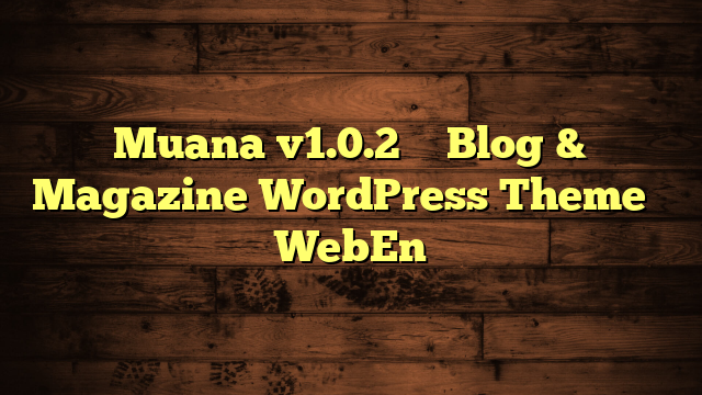 Muana v1.0.2 – Blog & Magazine WordPress Theme – WebEn