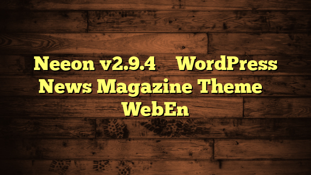 Neeon v2.9.4 – WordPress News Magazine Theme – WebEn