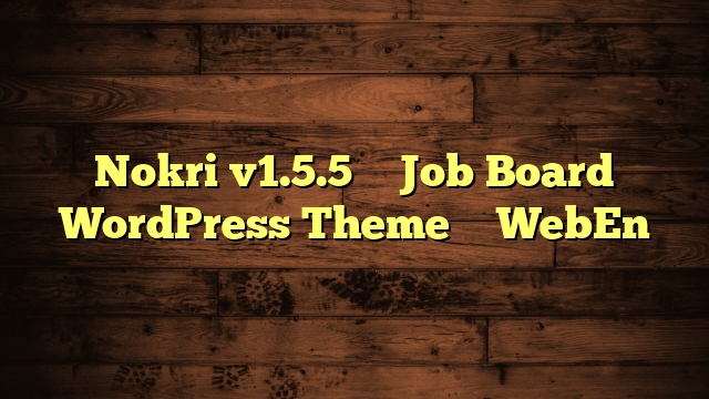 Nokri v1.5.5 – Job Board WordPress Theme – WebEn