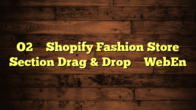 O2 – Shopify Fashion Store Section Drag & Drop – WebEn