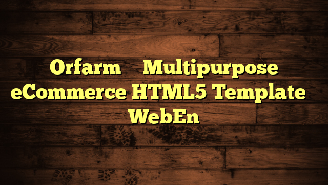 Orfarm – Multipurpose eCommerce HTML5 Template – WebEn