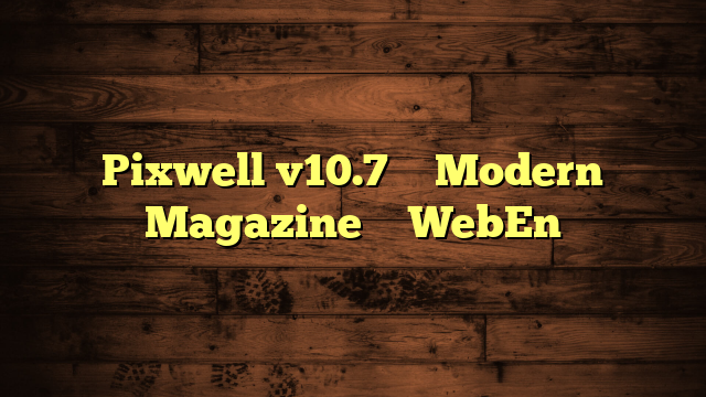 Pixwell v10.7 – Modern Magazine – WebEn