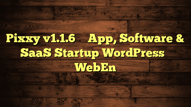 Pixxy v1.1.6 – App, Software & SaaS Startup WordPress – WebEn