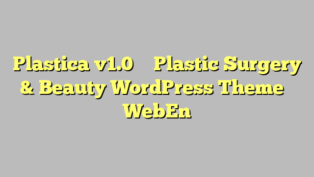 Plastica v1.0 – Plastic Surgery & Beauty WordPress Theme – WebEn