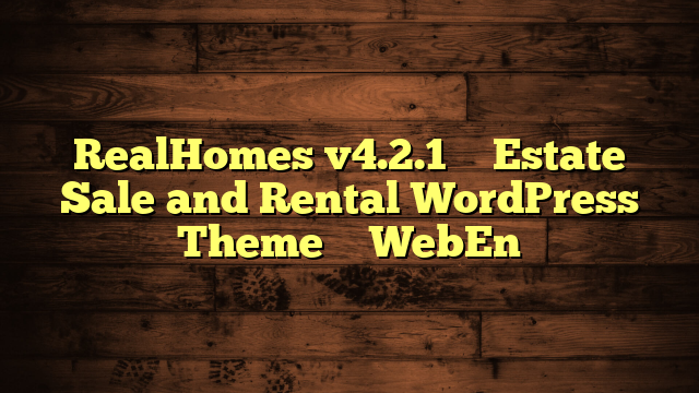 RealHomes v4.2.1 – Estate Sale and Rental WordPress Theme – WebEn
