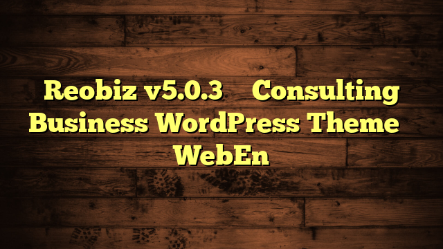 Reobiz v5.0.3 – Consulting Business WordPress Theme – WebEn