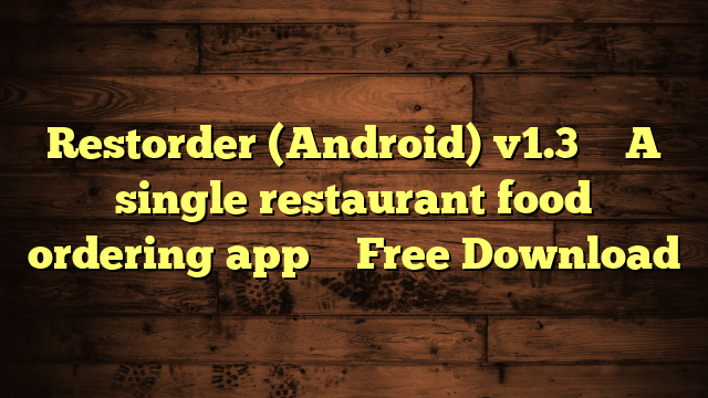 Restorder (Android) v1.3 – A single restaurant food ordering app – Free Download