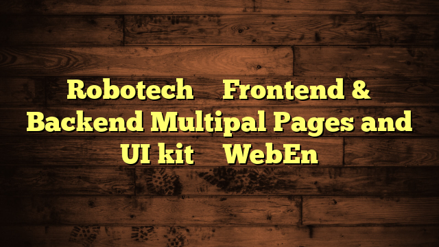 Robotech – Frontend & Backend Multipal Pages and UI kit – WebEn