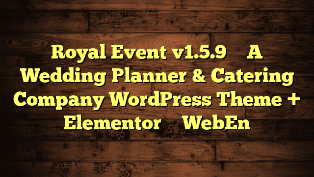 Royal Event v1.5.9 – A Wedding Planner & Catering Company WordPress Theme + Elementor – WebEn