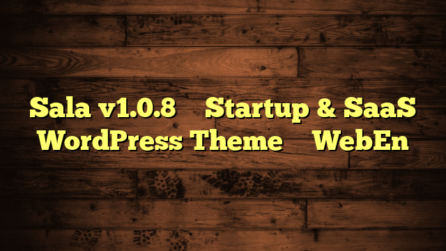 Sala v1.0.8 – Startup & SaaS WordPress Theme – WebEn