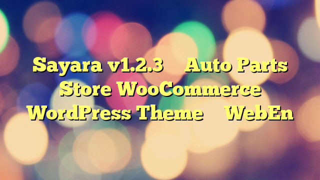 Sayara v1.2.3 – Auto Parts Store WooCommerce WordPress Theme – WebEn