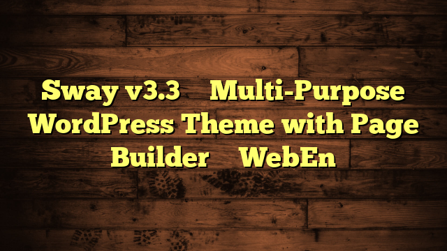 Sway v3.3 – Multi-Purpose WordPress Theme with Page Builder – WebEn