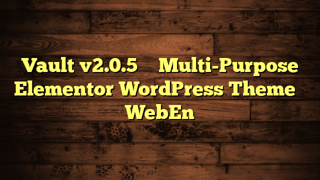 Vault v2.0.5 – Multi-Purpose Elementor WordPress Theme – WebEn