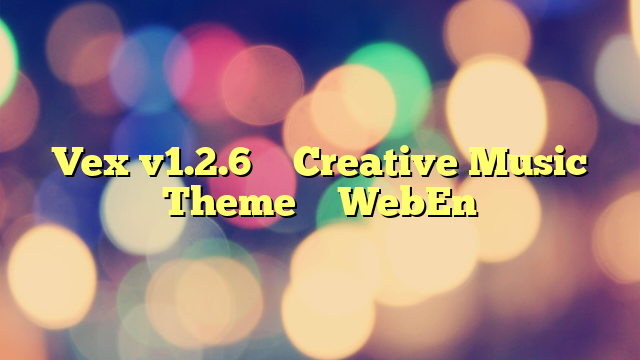 Vex v1.2.6 – Creative Music Theme – WebEn