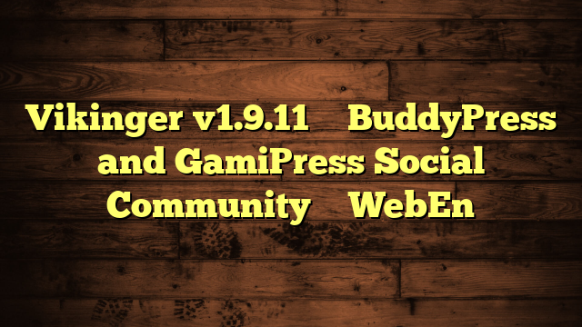Vikinger v1.9.11 – BuddyPress and GamiPress Social Community – WebEn