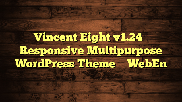 Vincent Eight v1.24 – Responsive Multipurpose WordPress Theme – WebEn