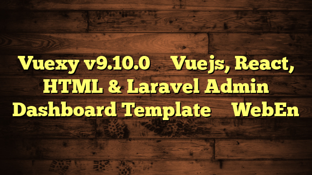 Vuexy v9.10.0 – Vuejs, React, HTML & Laravel Admin Dashboard Template – WebEn