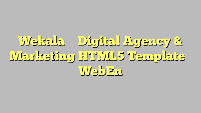 Wekala – Digital Agency & Marketing HTML5 Template – WebEn