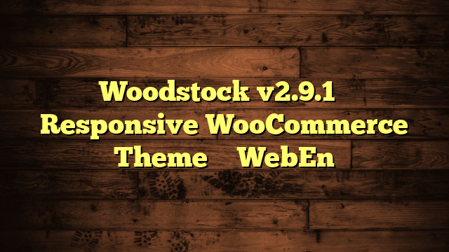 Woodstock v2.9.1 – Responsive WooCommerce Theme – WebEn