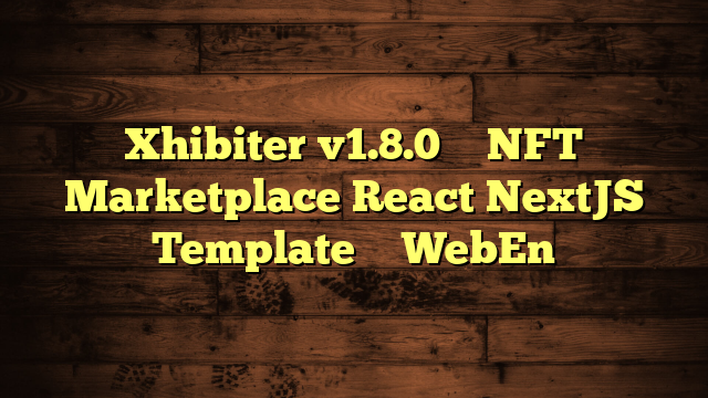 Xhibiter v1.8.0 – NFT Marketplace React NextJS Template – WebEn